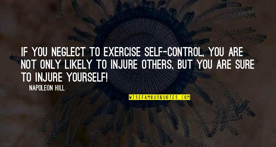Blazing Trails Quotes By Napoleon Hill: If you neglect to exercise self-control, you are Blazing Trails Quotes By Napoleon Hill: If you neglect to exercise self-control, you are