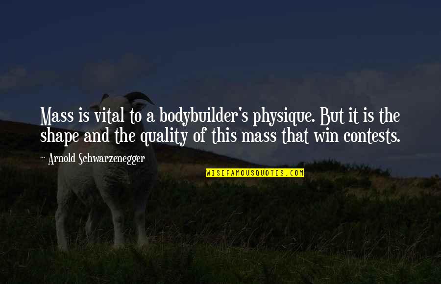 Blazon Poetry Quotes By Arnold Schwarzenegger: Mass is vital to a bodybuilder's physique. But