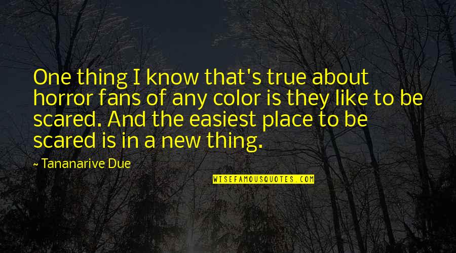 Blazoning Pens Quotes By Tananarive Due: One thing I know that's true about horror