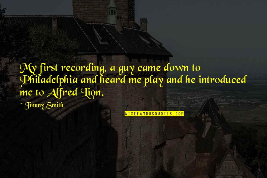 Blazonry Quotes By Jimmy Smith: My first recording, a guy came down to