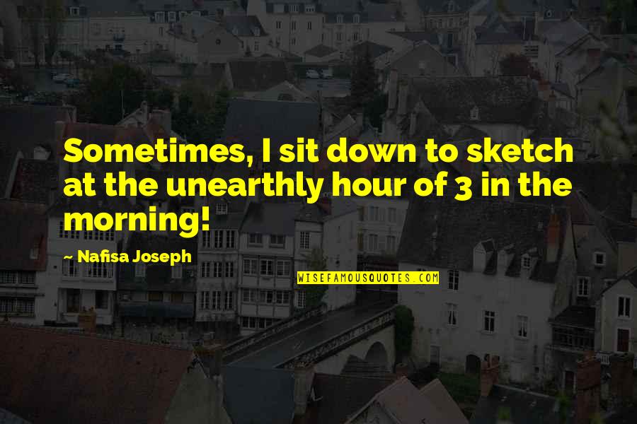 Blazy Susan Quotes By Nafisa Joseph: Sometimes, I sit down to sketch at the