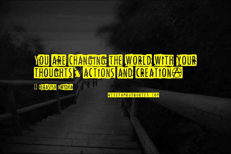 Blblx Quotes By Debasish Mridha: You are changing the world with your thoughts,