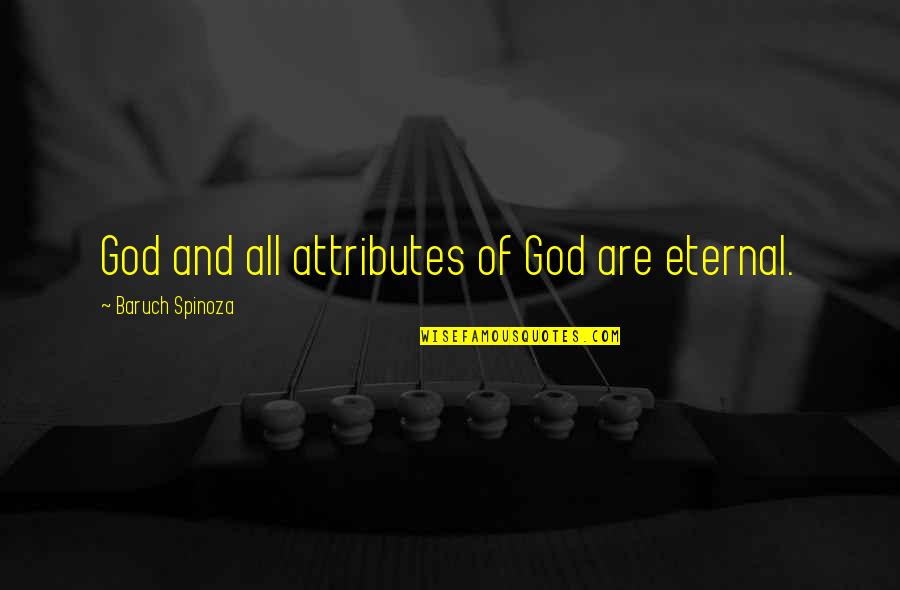Blbost Synonymum Quotes By Baruch Spinoza: God and all attributes of God are eternal. Blbost Synonymum Quotes By Baruch Spinoza: God and all attributes of God are eternal.