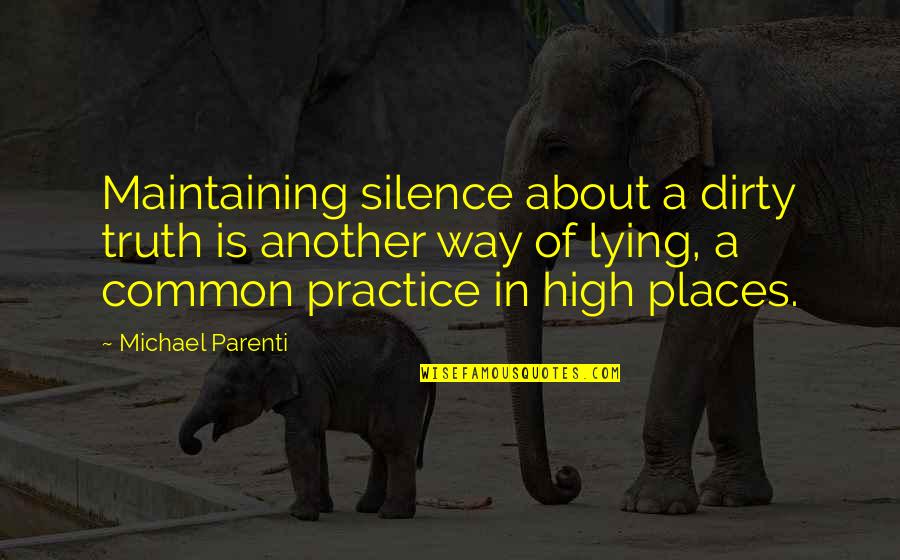 Blcs Braga Quotes By Michael Parenti: Maintaining silence about a dirty truth is another Blcs Braga Quotes By Michael Parenti: Maintaining silence about a dirty truth is another