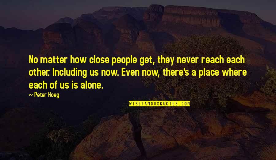 Blderdock Quotes By Peter Hoeg: No matter how close people get, they never