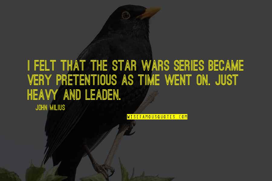 Ble K Hole Ov Quotes By John Milius: I felt that the Star Wars series became Ble K Hole Ov Quotes By John Milius: I felt that the Star Wars series became