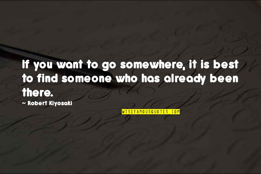 Ble K Hole Ov Quotes By Robert Kiyosaki: If you want to go somewhere, it is