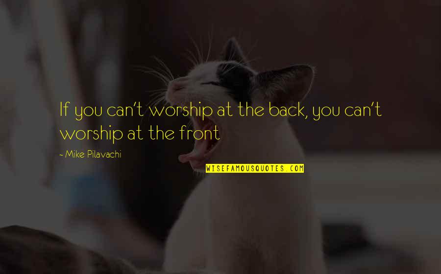 Bleach Ishida Quotes By Mike Pilavachi: If you can't worship at the back, you Bleach Ishida Quotes By Mike Pilavachi: If you can't worship at the back, you