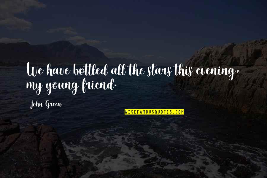 Bleach Mizuiro Quotes By John Green: We have bottled all the stars this evening,