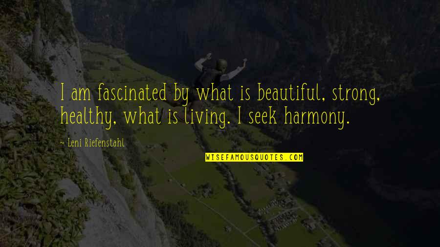 Bleach Volume Quotes By Leni Riefenstahl: I am fascinated by what is beautiful, strong,