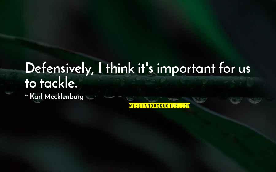Bleached Skin Quotes By Karl Mecklenburg: Defensively, I think it's important for us to Bleached Skin Quotes By Karl Mecklenburg: Defensively, I think it's important for us to