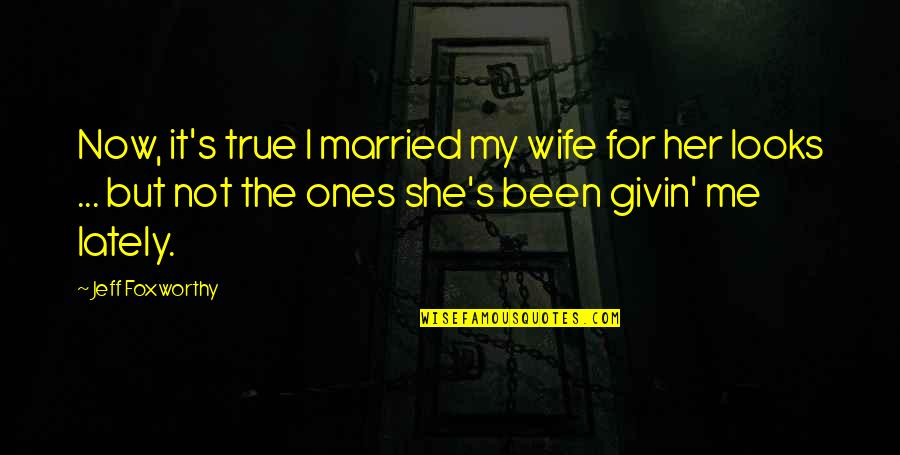 Bleachers By John Grisham Quotes By Jeff Foxworthy: Now, it's true I married my wife for Bleachers By John Grisham Quotes By Jeff Foxworthy: Now, it's true I married my wife for