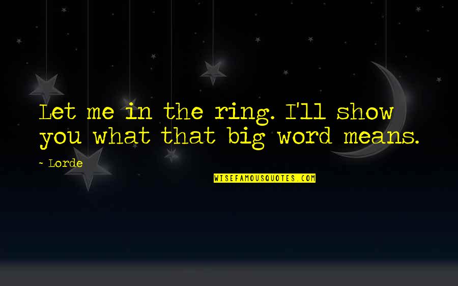 Bleaches Sisters Quotes By Lorde: Let me in the ring. I'll show you