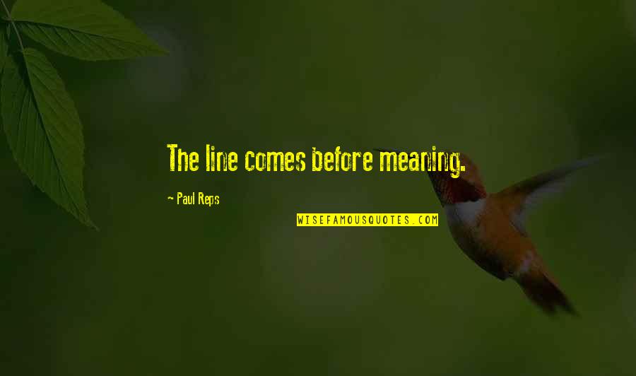 Bleachy Smell Quotes By Paul Reps: The line comes before meaning. Bleachy Smell Quotes By Paul Reps: The line comes before meaning.