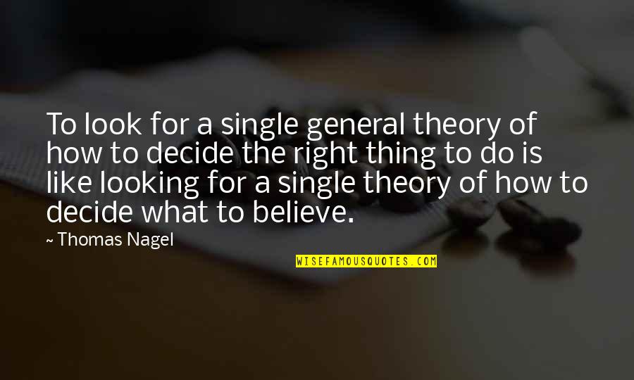 Bleachy Smell Quotes By Thomas Nagel: To look for a single general theory of