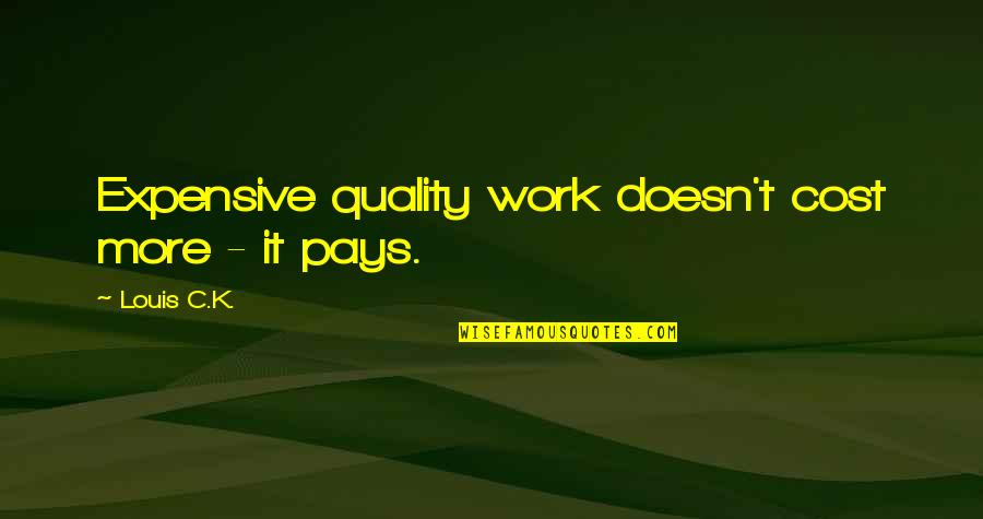 Blead Quotes By Louis C.K.: Expensive quality work doesn't cost more - it