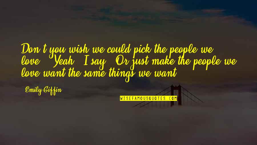 Bleak And Dreary Environment Quotes By Emily Giffin: Don't you wish we could pick the people Bleak And Dreary Environment Quotes By Emily Giffin: Don't you wish we could pick the people