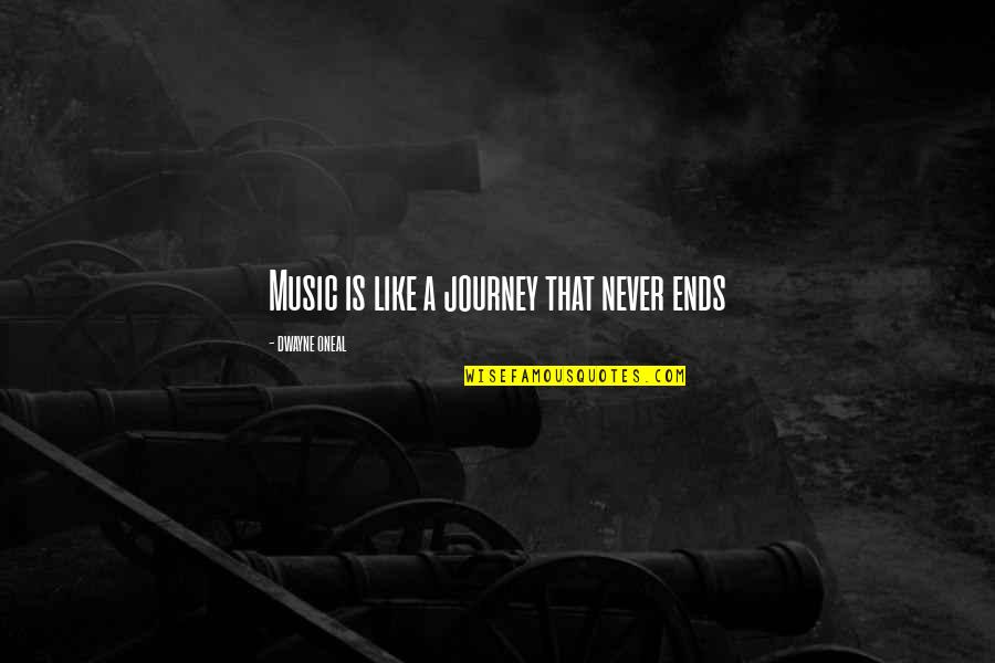 Bleak House Quotes By Dwayne Oneal: Music is like a journey that never ends