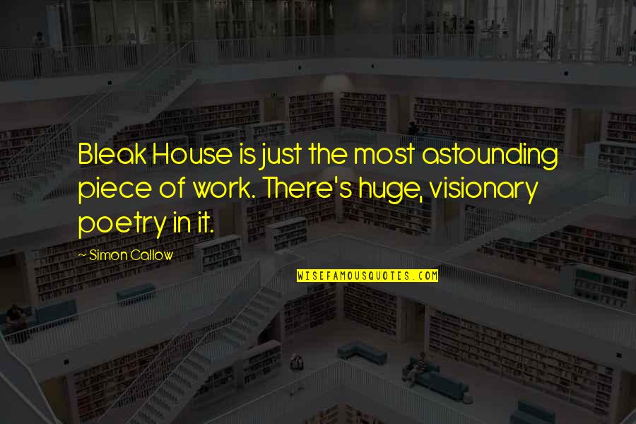 Bleak House Quotes By Simon Callow: Bleak House is just the most astounding piece