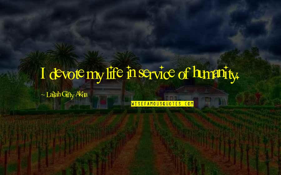 Bleak Me Quotes By Lailah Gifty Akita: I devote my life in service of humanity.