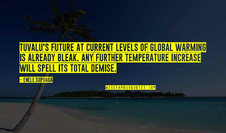 Bleak Quotes By Enele Sopoaga: Tuvalu's future at current levels of global warming Bleak Quotes By Enele Sopoaga: Tuvalu's future at current levels of global warming