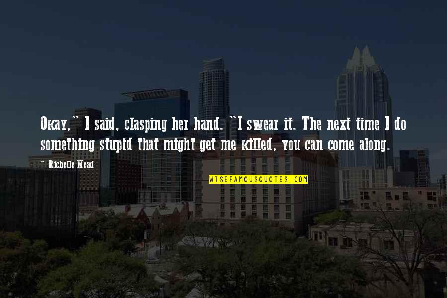 Bleak Winter Quotes By Richelle Mead: Okay," I said, clasping her hand. "I swear Bleak Winter Quotes By Richelle Mead: Okay," I said, clasping her hand. "I swear