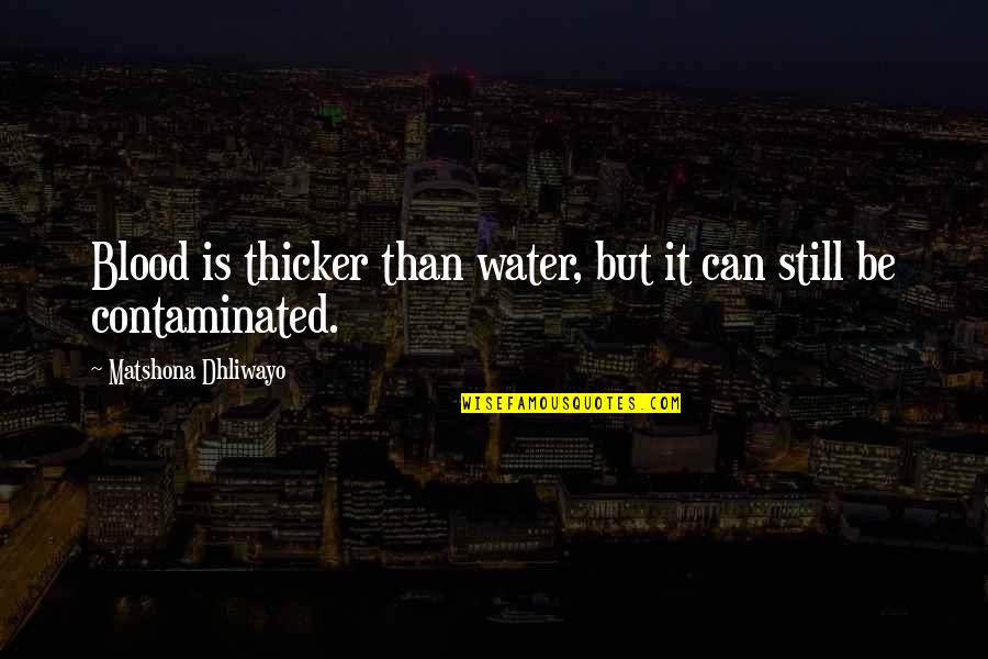Bleakest Films Quotes By Matshona Dhliwayo: Blood is thicker than water, but it can Bleakest Films Quotes By Matshona Dhliwayo: Blood is thicker than water, but it can