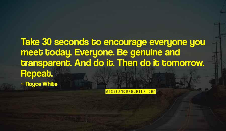 Bleakley Financial Quotes By Royce White: Take 30 seconds to encourage everyone you meet