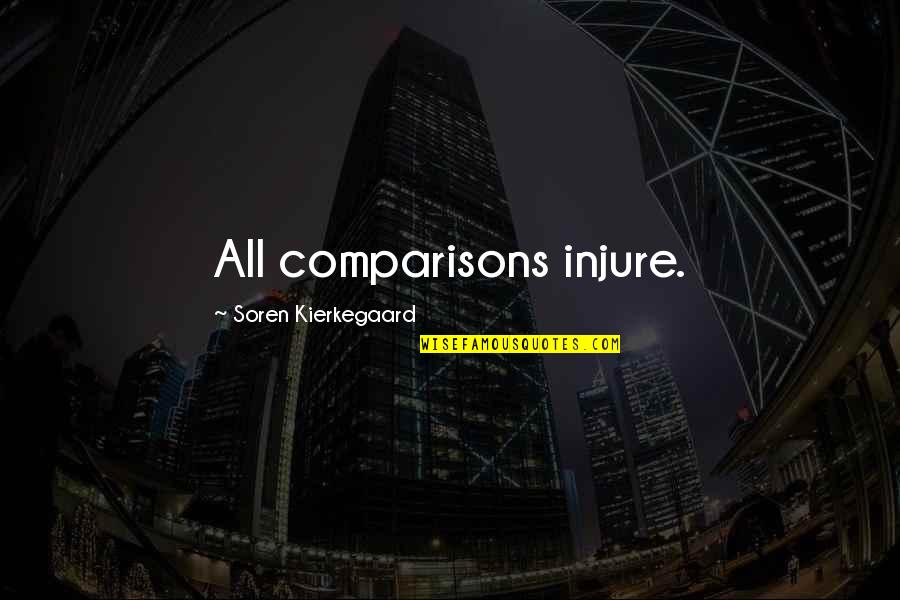 Bleakly Cold Quotes By Soren Kierkegaard: All comparisons injure.