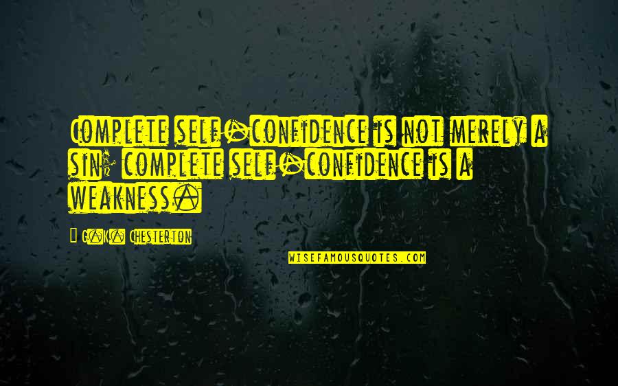 Bleakly Financial Group Quotes By G.K. Chesterton: Complete self-confidence is not merely a sin; complete