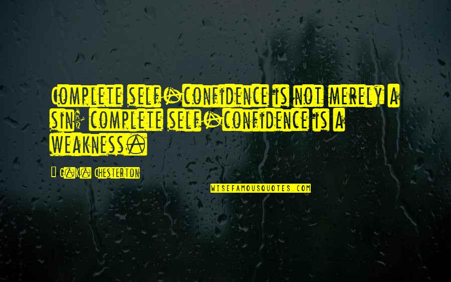 Bleakly Financial Group Quotes By G.K. Chesterton: Complete self-confidence is not merely a sin; complete Bleakly Financial Group Quotes By G.K. Chesterton: Complete self-confidence is not merely a sin; complete