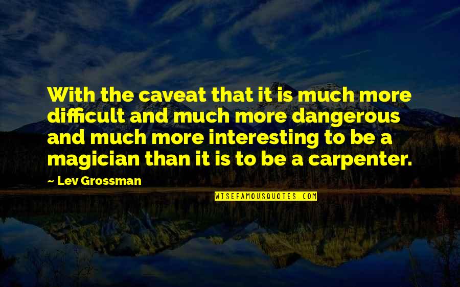 Bleakly Financial Group Quotes By Lev Grossman: With the caveat that it is much more