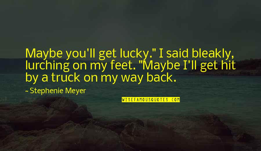 Bleakly Quotes By Stephenie Meyer: Maybe you'll get lucky." I said bleakly, lurching