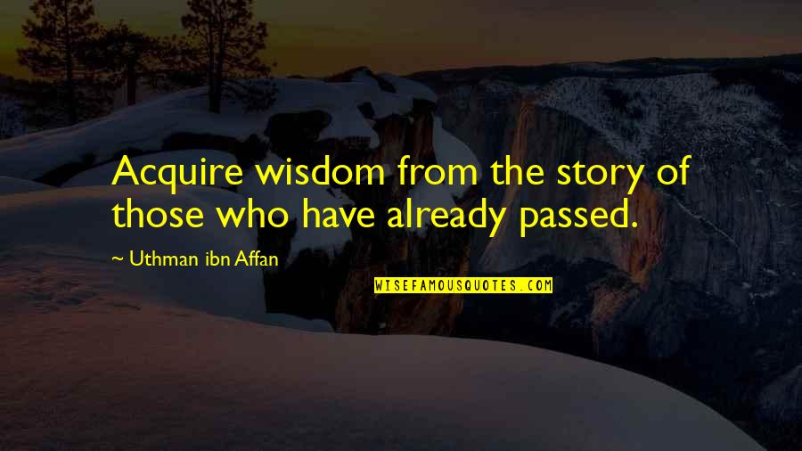 Bleakly Synonym Quotes By Uthman Ibn Affan: Acquire wisdom from the story of those who