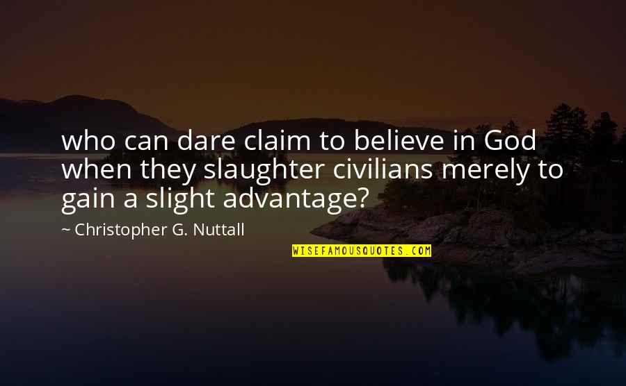 Bleared Eyes Quotes By Christopher G. Nuttall: who can dare claim to believe in God Bleared Eyes Quotes By Christopher G. Nuttall: who can dare claim to believe in God