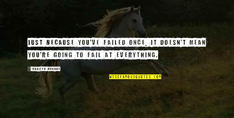 Blearily Quotes By Marilyn Monroe: Just because you've failed once, it doesn't mean