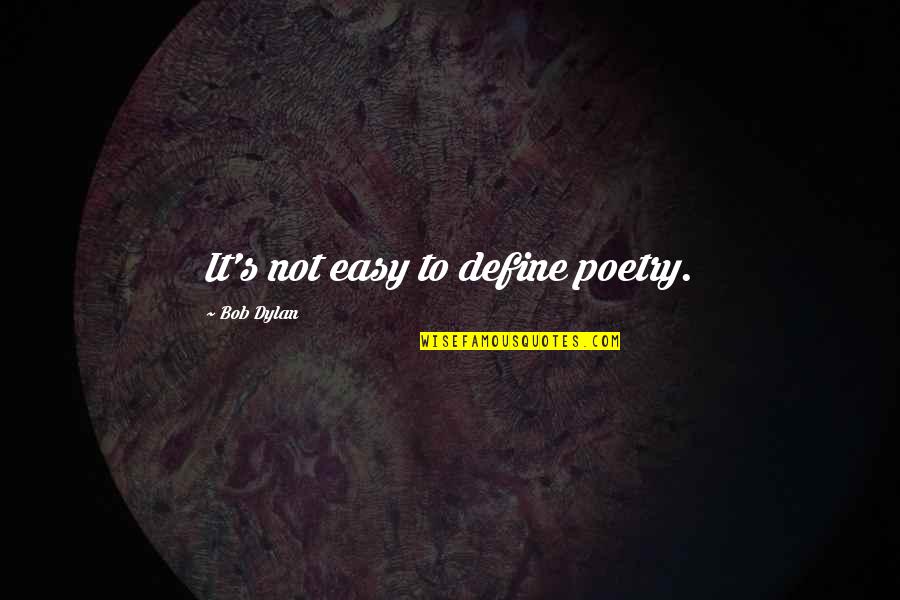 Blears Quotes By Bob Dylan: It's not easy to define poetry.