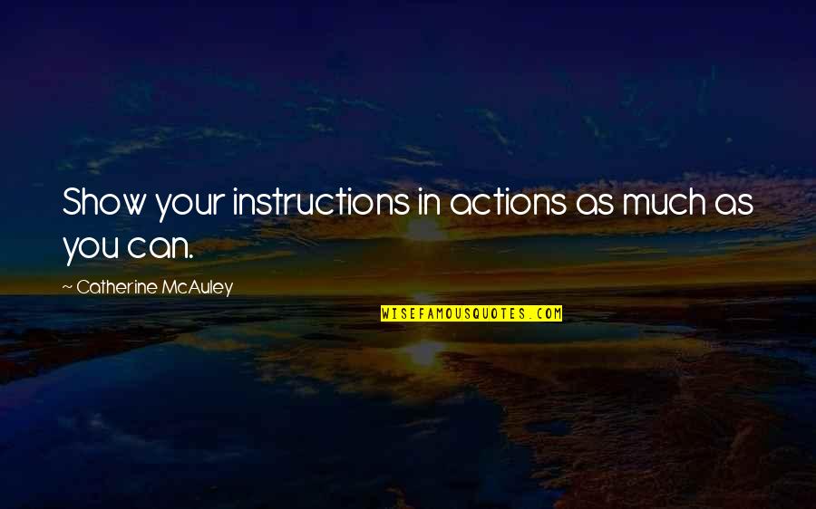 Blears Quotes By Catherine McAuley: Show your instructions in actions as much as