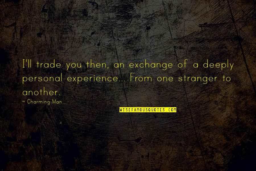 Bleat Quotes By Charming Man: I'll trade you then, an exchange of a Bleat Quotes By Charming Man: I'll trade you then, an exchange of a