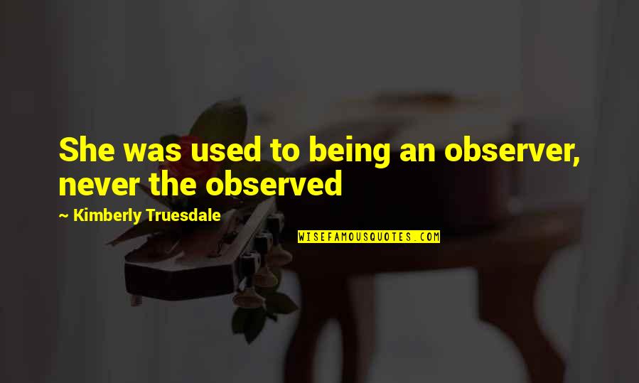 Bleats Crossword Quotes By Kimberly Truesdale: She was used to being an observer, never Bleats Crossword Quotes By Kimberly Truesdale: She was used to being an observer, never