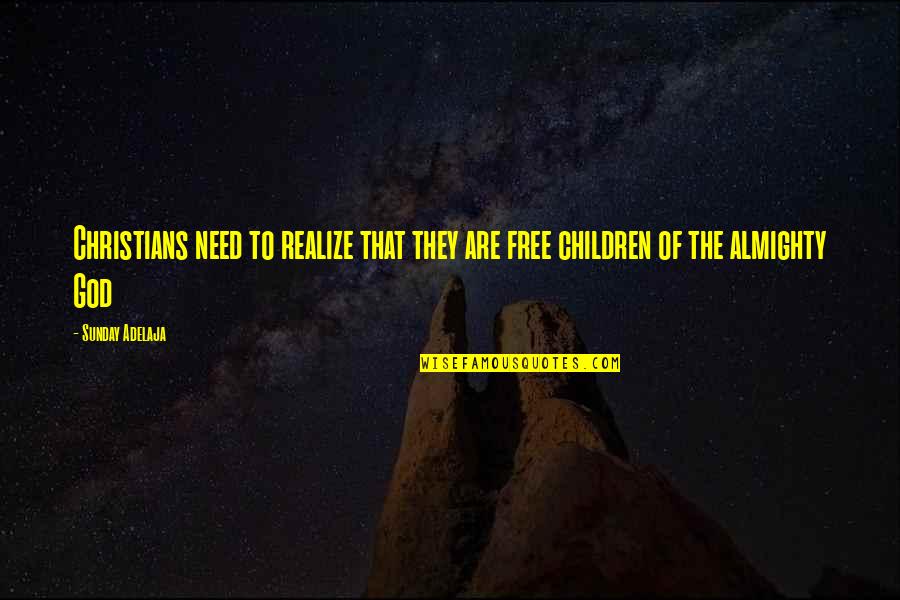 Bleau Face Quotes By Sunday Adelaja: Christians need to realize that they are free