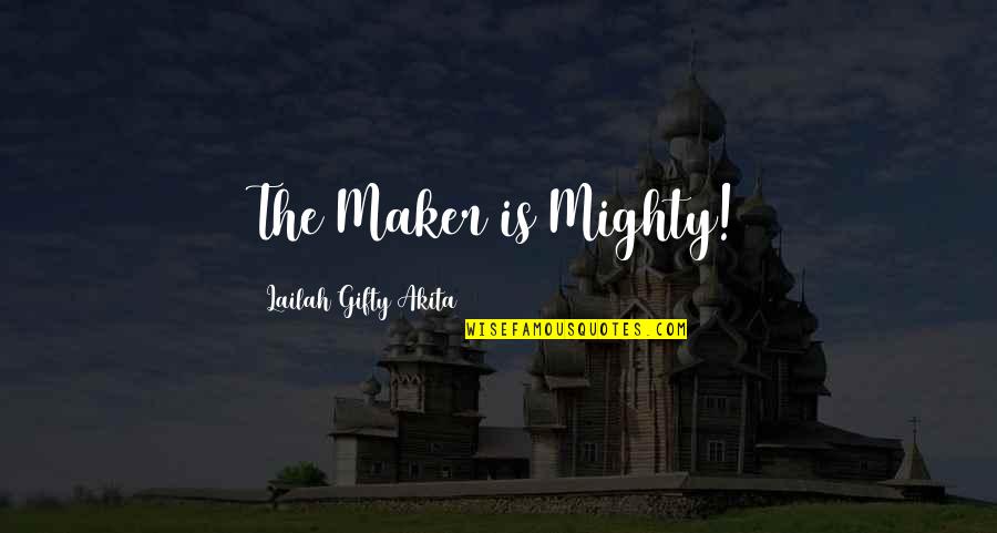 Bleau Salt Quotes By Lailah Gifty Akita: The Maker is Mighty! Bleau Salt Quotes By Lailah Gifty Akita: The Maker is Mighty!