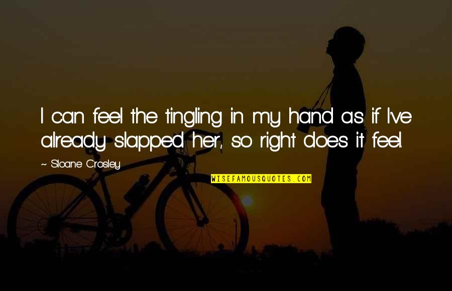 Bleau Salt Quotes By Sloane Crosley: I can feel the tingling in my hand Bleau Salt Quotes By Sloane Crosley: I can feel the tingling in my hand