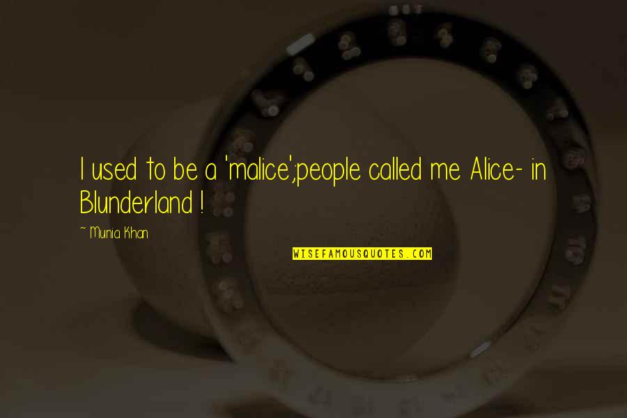 Blechinger Diesel Quotes By Munia Khan: I used to be a 'malice';people called me