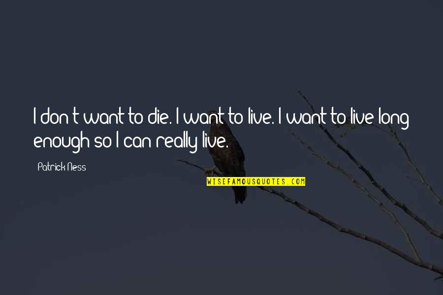 Blechman Test Quotes By Patrick Ness: I don't want to die. I want to