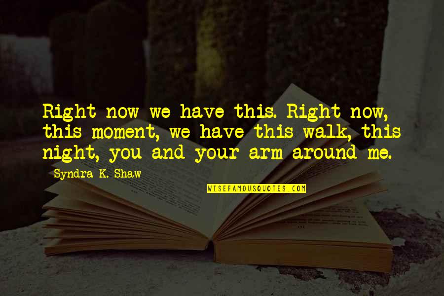 Bledar Skenderi Quotes By Syndra K. Shaw: Right now we have this. Right now, this Bledar Skenderi Quotes By Syndra K. Shaw: Right now we have this. Right now, this