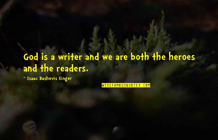 Bledard Quotes By Isaac Bashevis Singer: God is a writer and we are both