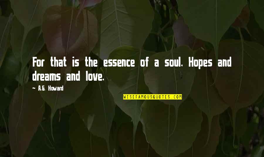 Bledi Nini Quotes By A.G. Howard: For that is the essence of a soul.