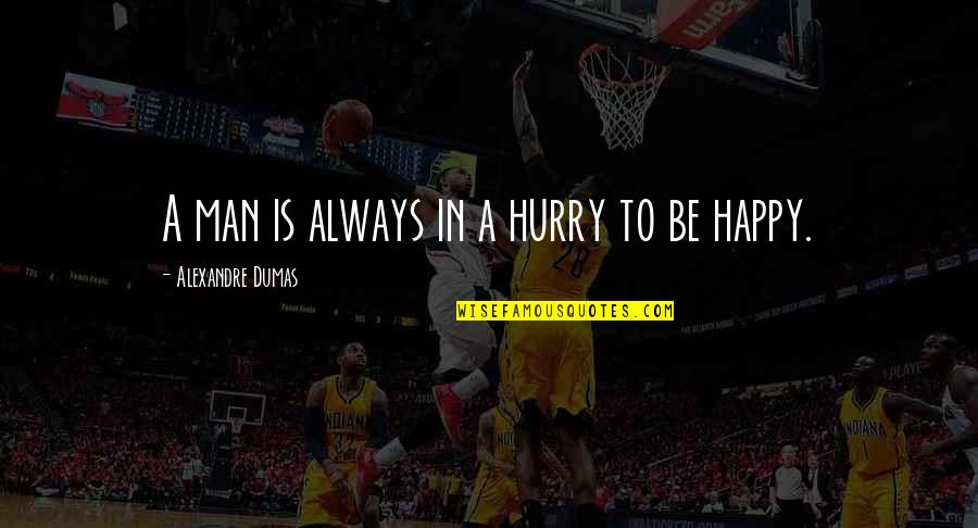 Bledi Nini Quotes By Alexandre Dumas: A man is always in a hurry to Bledi Nini Quotes By Alexandre Dumas: A man is always in a hurry to