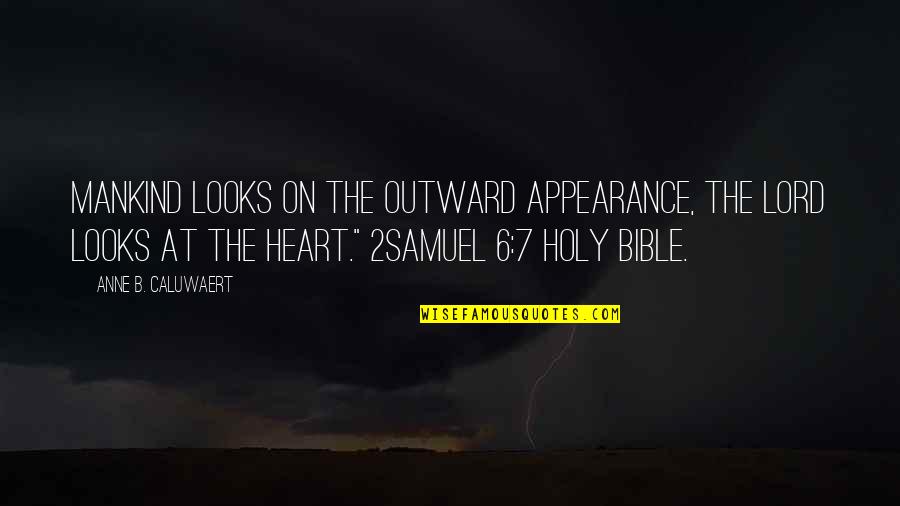 Bledie Quotes By Anne B. Caluwaert: Mankind looks on the outward appearance, the Lord